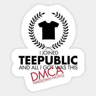 I Joined TeePublic - DMCA Takedown (Black) Sticker